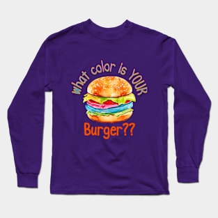 What Color Is Your Burger? Long Sleeve T-Shirt